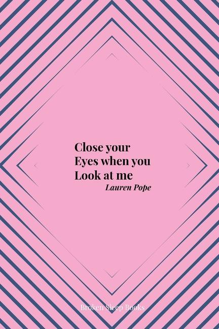 Close your Eyes when you Look at me