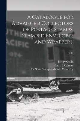 A Catalogue for Advanced Collectors of Postage Stamps Stamped Envelopes and Wrappers;; pt. 11