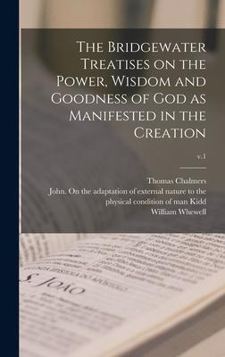 The Bridgewater Treatises on the Power Wisdom and Goodness of God as Manifested in the Creation; v.1