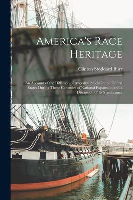 America‘s Race Heritage: an Account of the Diffusion of Ancestral Stocks in the United States During Three Centruies of National Expansion and
