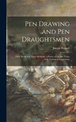 Pen Drawing and Pen Draughtsmen: Their Work and Their Methods: a Study of the Art Today With Technical Suggestions