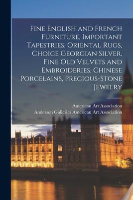 Fine English and French Furniture Important Tapestries Oriental Rugs Choice Georgian Silver Fine Old Velvets and Embroideries Chinese Porcelains