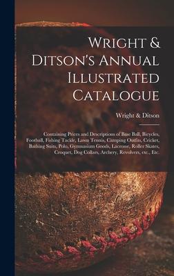 Wright & Ditson‘s Annual Illustrated Catalogue: Containing Prices and Descriptions of Base Ball Bicycles Football Fishing Tackle Lawn Tennis Camp