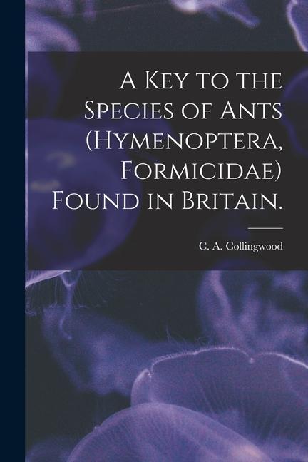 A Key to the Species of Ants (Hymenoptera Formicidae) Found in Britain.