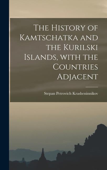 The History of Kamtschatka and the Kurilski Islands With the Countries Adjacent