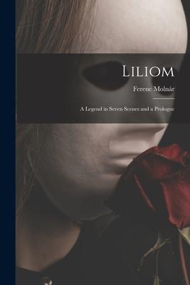 Liliom: a Legend in Seven Scenes and a Prologue