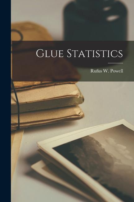 Glue Statistics [microform]