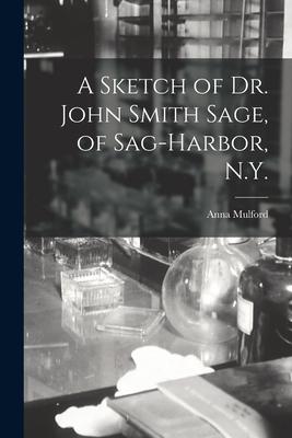 A Sketch of Dr. John Smith Sage of Sag-Harbor N.Y.
