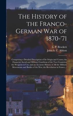 The History of the Franco-German War of 1870-‘71 [microform]