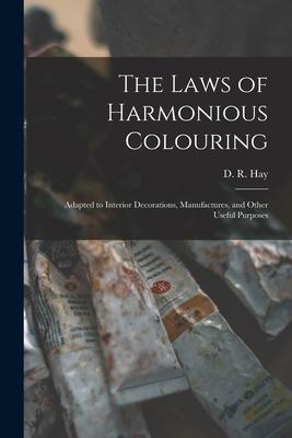 The Laws of Harmonious Colouring: Adapted to Interior Decorations Manufactures and Other Useful Purposes