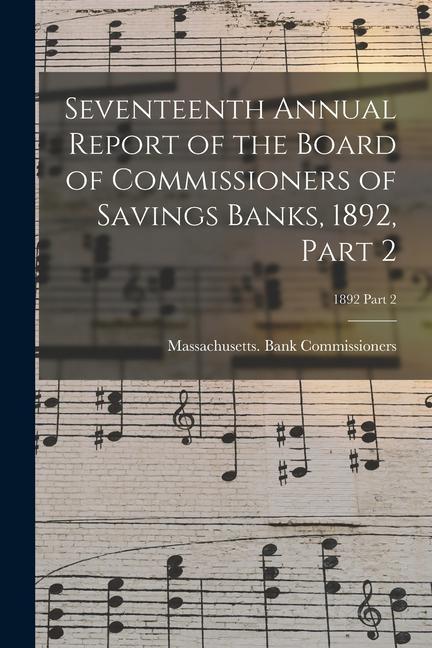 Seventeenth Annual Report of the Board of Commissioners of Savings Banks 1892 Part 2; 1892 Part 2
