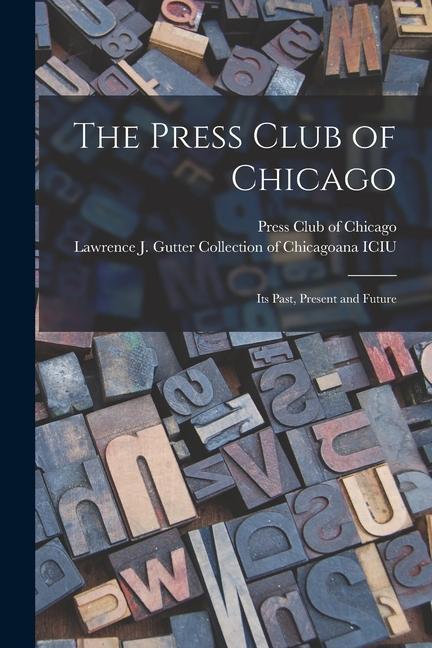 The Press Club of Chicago: Its Past Present and Future