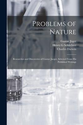 Problems of Nature: Researches and Discoveries of Gustav Jaeger Selected From His Published Writings