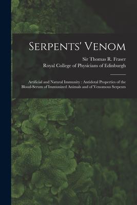 Serpents‘ Venom: Artificial and Natural Immunity: Antidotal Properties of the Blood-serum of Immunized Animals and of Venomous Serpents
