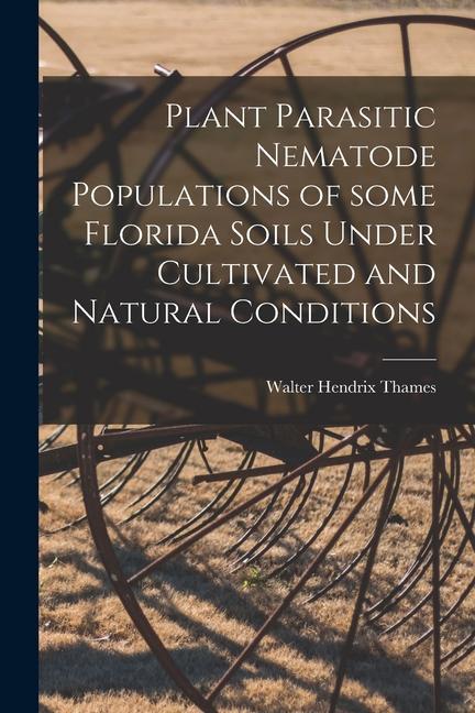 Plant Parasitic Nematode Populations of Some Florida Soils Under Cultivated and Natural Conditions