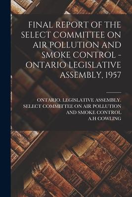Final Report of the Select Committee on Air Pollution and Smoke Control - Ontario Legislative Assembly 1957