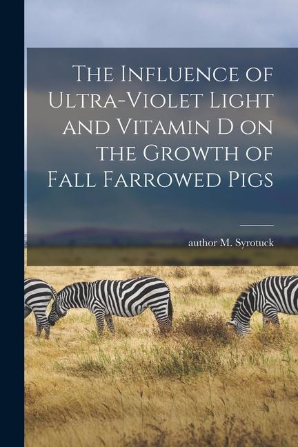 The Influence of Ultra-violet Light and Vitamin D on the Growth of Fall Farrowed Pigs