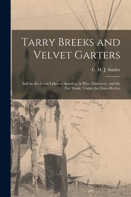 Tarry Breeks and Velvet Garters: Sail on the Great Lakes of America in War Discovery and the Fur Trade Under the Fleur-de-Lys
