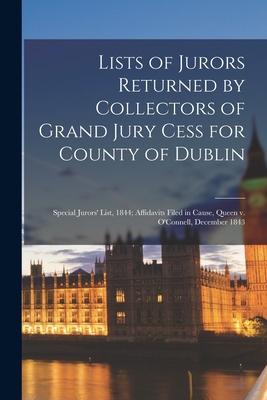 Lists of Jurors Returned by Collectors of Grand Jury Cess for County of Dublin; Special Jurors‘ List 1844; Affidavits Filed in Cause Queen V. O‘Conn
