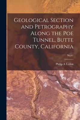 Geological Section and Petrography Along the Poe Tunnel Butte County California; No.61