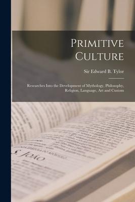 Primitive Culture [microform]: Researches Into the Development of Mythology Philosophy Religion Language Art and Custom