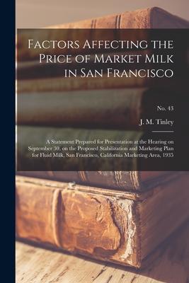 Factors Affecting the Price of Market Milk in San Francisco: a Statement Prepared for Presentation at the Hearing on September 30 on the Proposed Sta