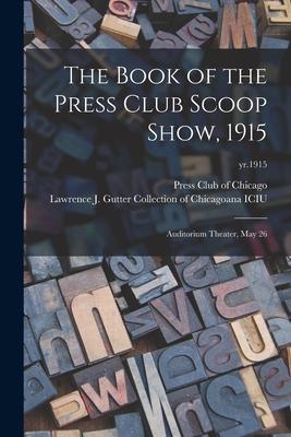 The Book of the Press Club Scoop Show 1915: Auditorium Theater May 26; yr.1915