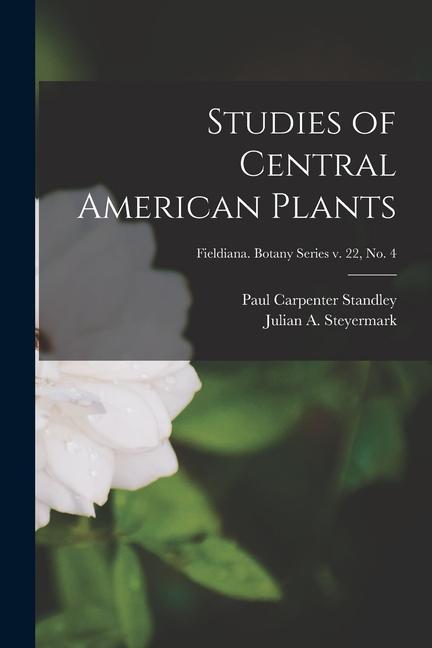Studies of Central American Plants; Fieldiana. Botany series v. 22 no. 4
