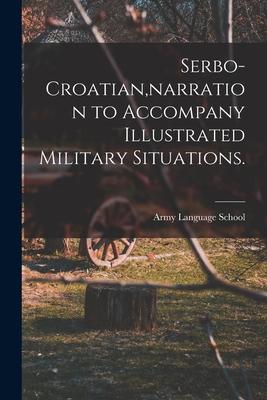 Serbo-Croatian narration to Accompany Illustrated Military Situations.