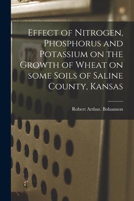 Effect of Nitrogen Phosphorus and Potassium on the Growth of Wheat on Some Soils of Saline County Kansas