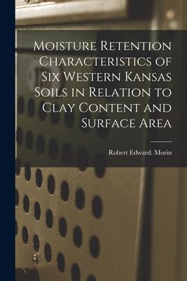 Moisture Retention Characteristics of Six Western Kansas Soils in Relation to Clay Content and Surface Area