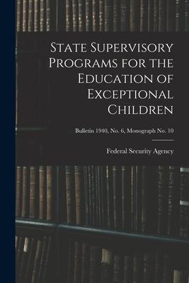 State Supervisory Programs for the Education of Exceptional Children; Bulletin 1940 No. 6 Monograph No. 10