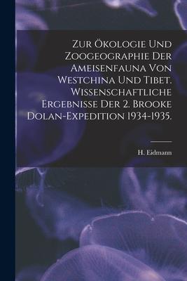 Zur Ökologie Und Zoogeographie Der Ameisenfauna Von Westchina Und Tibet. Wissenschaftliche Ergebnisse Der 2. Brooke Dolan-Expedition 1934-1935.