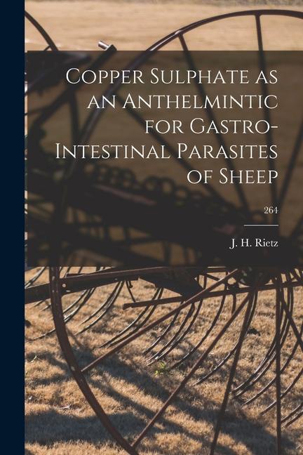 Copper Sulphate as an Anthelmintic for Gastro-intestinal Parasites of Sheep; 264