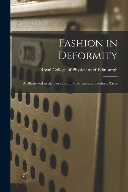 Fashion in Deformity: as Illustrated in the Customs of Barbarous and Civilised Races