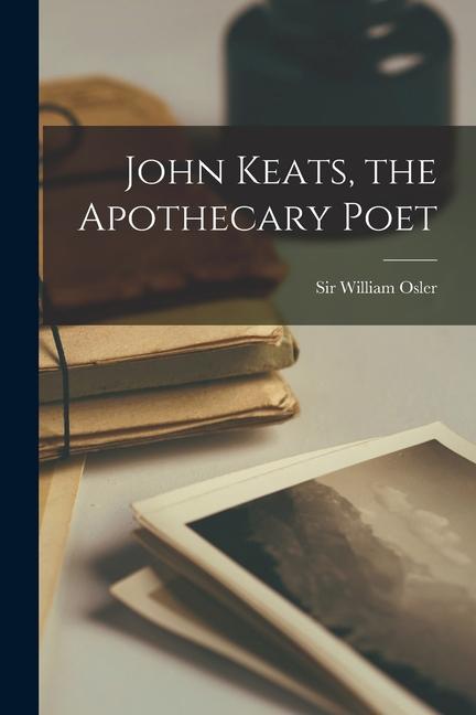 John Keats the Apothecary Poet [microform]