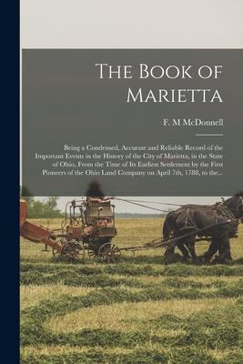 The Book of Marietta: Being a Condensed Accurate and Reliable Record of the Important Events in the History of the City of Marietta in the