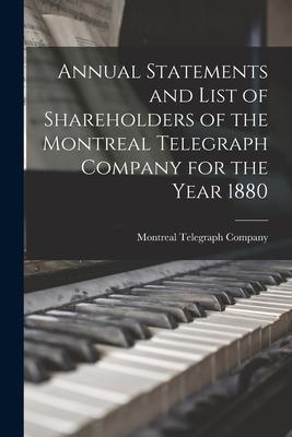 Annual Statements and List of Shareholders of the Montreal Telegraph Company for the Year 1880