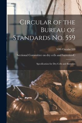 Circular of the Bureau of Standards No. 559: Specification for Dry Cells and Batteries; NBS Circular 559
