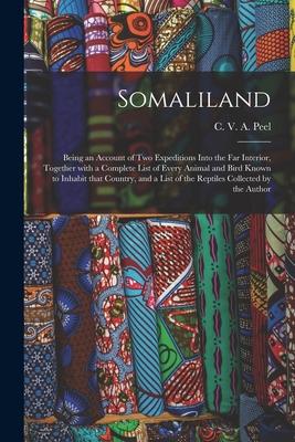 Somaliland; Being an Account of Two Expeditions Into the Far Interior Together With a Complete List of Every Animal and Bird Known to Inhabit That Co