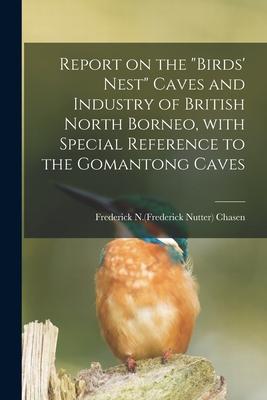 Report on the birds‘ Nest Caves and Industry of British North Borneo With Special Reference to the Gomantong Caves