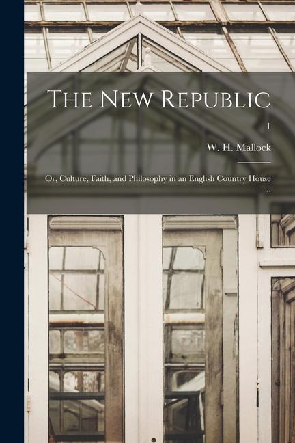 The New Republic; or Culture Faith and Philosophy in an English Country House ..; 1