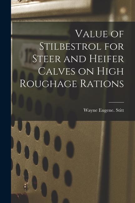 Value of Stilbestrol for Steer and Heifer Calves on High Roughage Rations