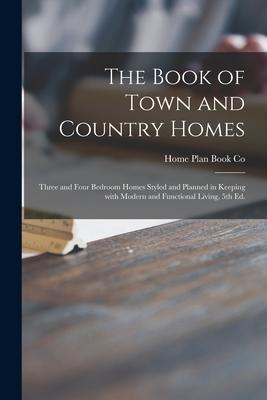 The Book of Town and Country Homes: Three and Four Bedroom Homes Styled and Planned in Keeping With Modern and Functional Living 5th Ed.
