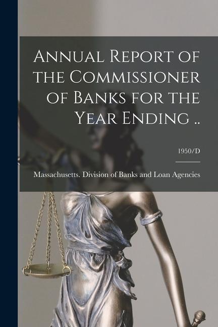 Annual Report of the Commissioner of Banks for the Year Ending ..; 1950/D