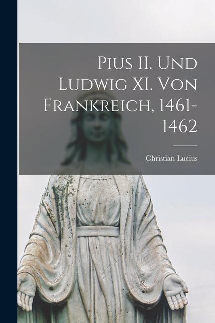 Pius II. Und Ludwig XI. Von Frankreich 1461-1462