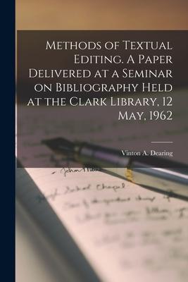 Methods of Textual Editing. A Paper Delivered at a Seminar on Bibliography Held at the Clark Library 12 May 1962