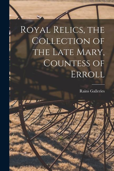 Royal Relics the Collection of the Late Mary Countess of Erroll