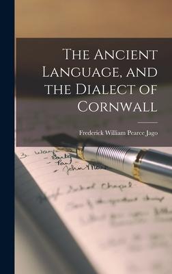 The Ancient Language and the Dialect of Cornwall
