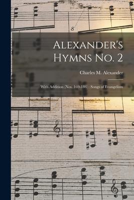 Alexander‘s Hymns No. 2 [microform]: With Addition (nos. 169-186): Songs of Evangelism